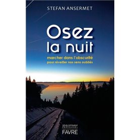 Osez la nuit - Marcher dans l'obscurité pour réveiller nos sens oubliés