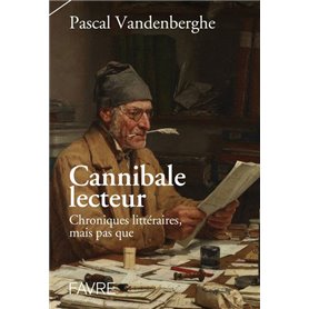 Cannibale lecteur - Chroniques littéraires et perles de culture