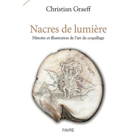 Nacres de lumière - Histoire et illustration de l'art du coquillage