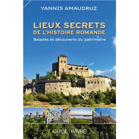 Lieux secrets de l'histoire romande - Ballades et découverte du patrimoine