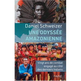 Une odyssée amazonienne - Vingt ans de combat engagé au côté des derniers Indiens