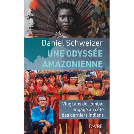 Une odyssée amazonienne - Vingt ans de combat engagé au côté des derniers Indiens