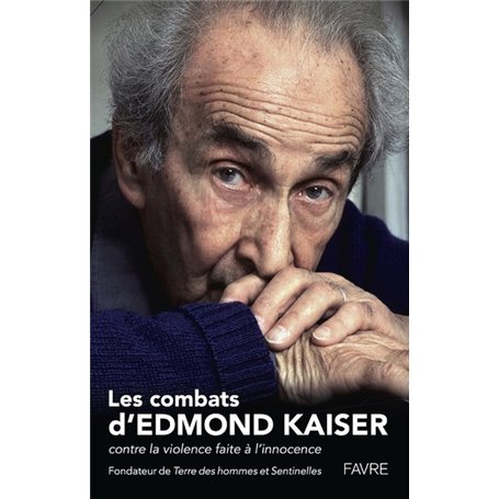 Les combats d'Edmond Kaiser - Contre la violence faire à l'innocence