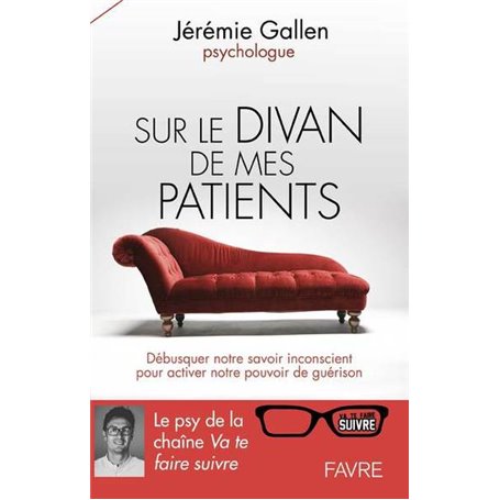 Sur le divan de mes patients - Débusquer notre savoir inconscient pour activer notre pouvoir de guér