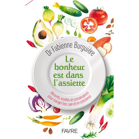 Le bonheur est dans l'assiette - Aliments, recettes et connaissances pour manger, bon sain et en con