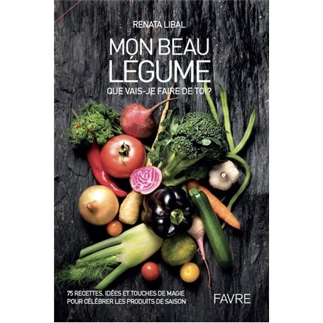 Mon beau légume - Que vais-je faire de toi ?