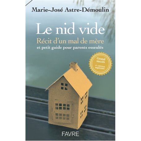 Le nid vide 4ed - Récit d'un mal de mère et petit guide pratique pour parents esseulés