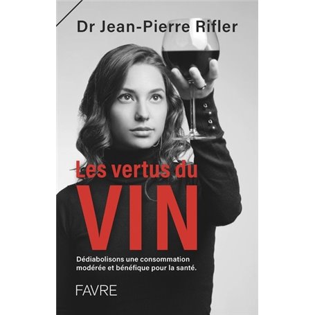 Les vertus du vin - Dédiabolisons une consommation modérée et bénéfique pour la santé