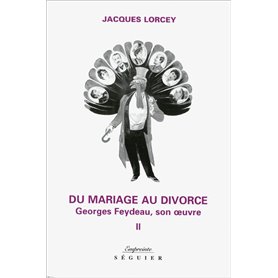 Du mariage au divorce - tome 2 Georges Feydeau, son oeuvre