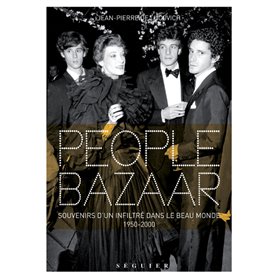 People bazaar - Souvenirs d'un infiltré dans le beau monde 1950-2000