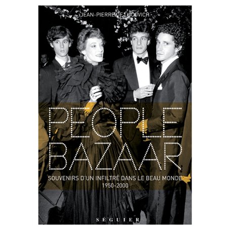 People bazaar - Souvenirs d'un infiltré dans le beau monde 1950-2000