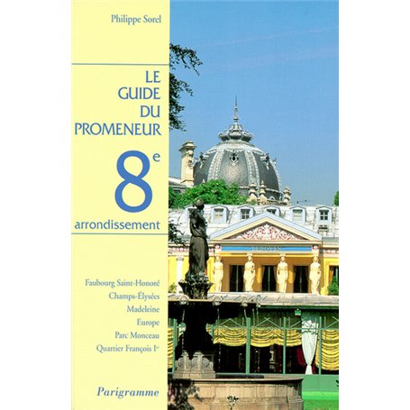 Le guide du promeneur 8ème arrondissement