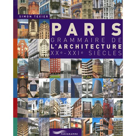 Paris grammaire de l'architecture XXème-XXIème siècles 2009