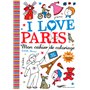 I love Paris - mon cahier de coloriage