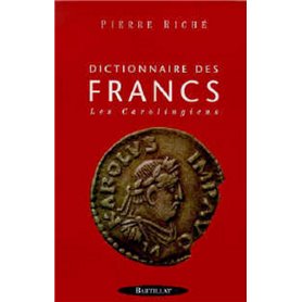 Dictionnaire des Francs - tome 2 Les Carolingiens