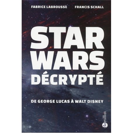 Star Wars décrypté - De Georges Lucas à Walt Disney