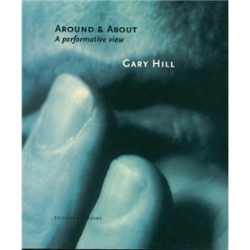 Gary Hill - Around and about a performative view