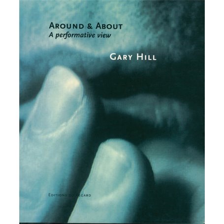 Gary Hill - Around and about a performative view