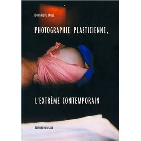 Photographie plasticienne, l'extrême contemporain