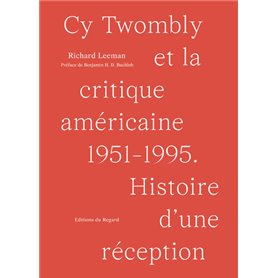 Cy Twombly et la critique américaine 1951-1995 - Histoire d'une réception
