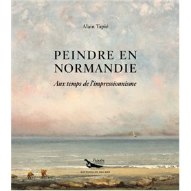 Peindre en Normandie - Au temps de l'impressionnisme