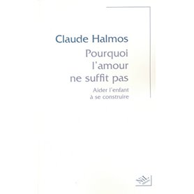 Pourquoi l'amour ne suffit pas aider l'enfant à se construire