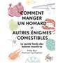 Comment manger un homard et autres enigmes comestibles