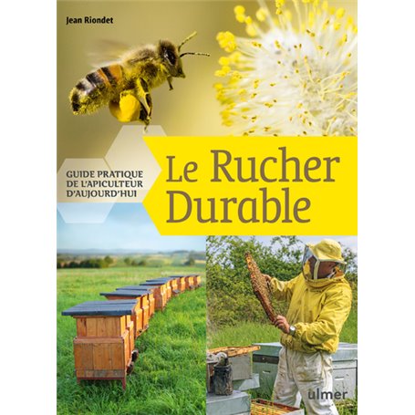 Le Rucher durable - Guide pratique de l'apiculteur d'aujourd'hui