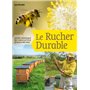 Le Rucher durable - Guide pratique de l'apiculteur d'aujourd'hui