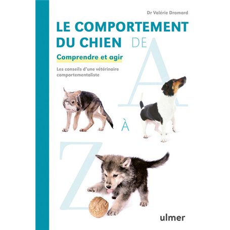 Le comportement du chien de A à Z - Comprendre et agir