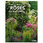 Les roses au naturel - Secrets d'une rosiériste passionnée