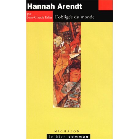 Hannah Arendt - L'obligée du monde