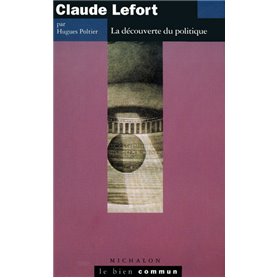 Claude Lefort - la découverte du polique