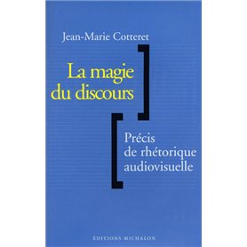 La magie du discours: précis de rhétorique audiovisuelle