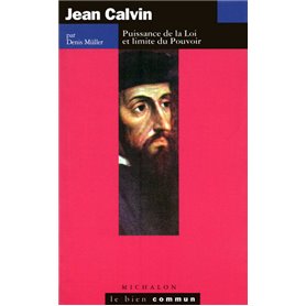 Jean Calvin - puissance de la loi et limite du pouvoir