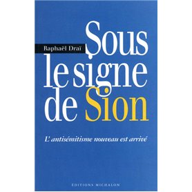 Sous le signe de Sion: l'antisémitisme nouveau est arrivé