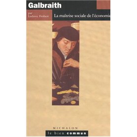Galbraith - La maîtrise sociale de l'économie