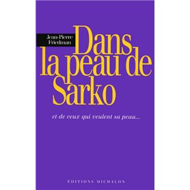 Dans la peau Sarko - et de ceux qui veulent sa peau