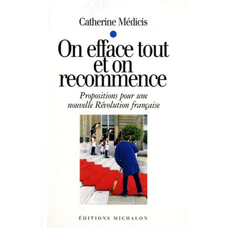 On efface tout et on recommence: propositions pour une nouvelle révolution française