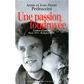 La passion foudroyée - lettres d'amour paris 1955 Budapest 1956