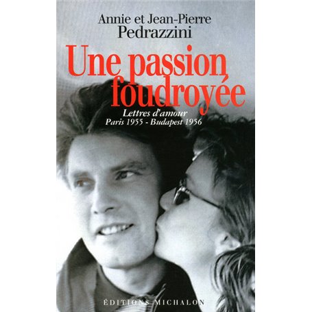 La passion foudroyée - lettres d'amour paris 1955 Budapest 1956