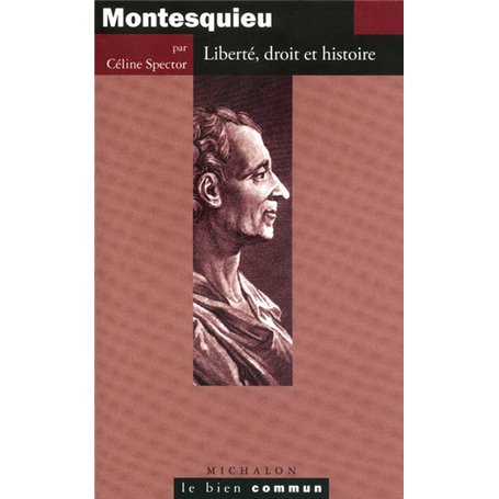 Montesquieu, liberté, droit et histoire - le bien commun