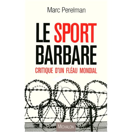 Le sport barbare: Critique d'un fléau mondial