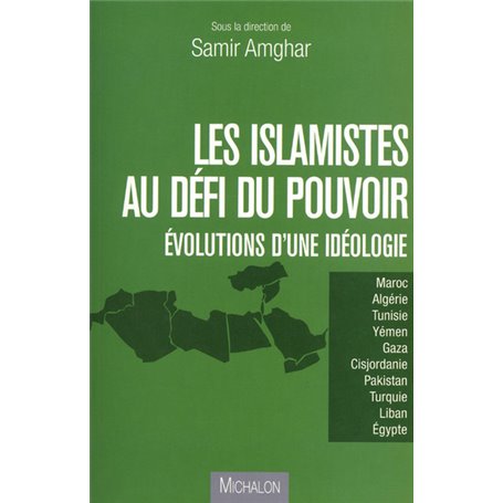 LES ISLAMISTES AU DEFI DU POUVOIR - Evolution d'une idéologie