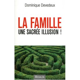 la famille, une sacrée illusion