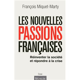 Les nouvelles passions françaises : refonder la société et sortir de la crise