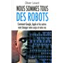 Nous sommes tous des robots:Comment Google, Apple et les autres vont changer votre corps et votre vi