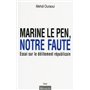 Marine Le Pen, notre faute. Essai sur le délitement républicain