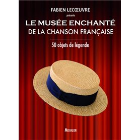 Le musée enchanté de la chanson française - 50 objets de légende