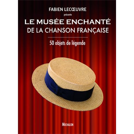 Le musée enchanté de la chanson française - 50 objets de légende